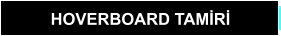 HOVERBOARD TAMİRİ